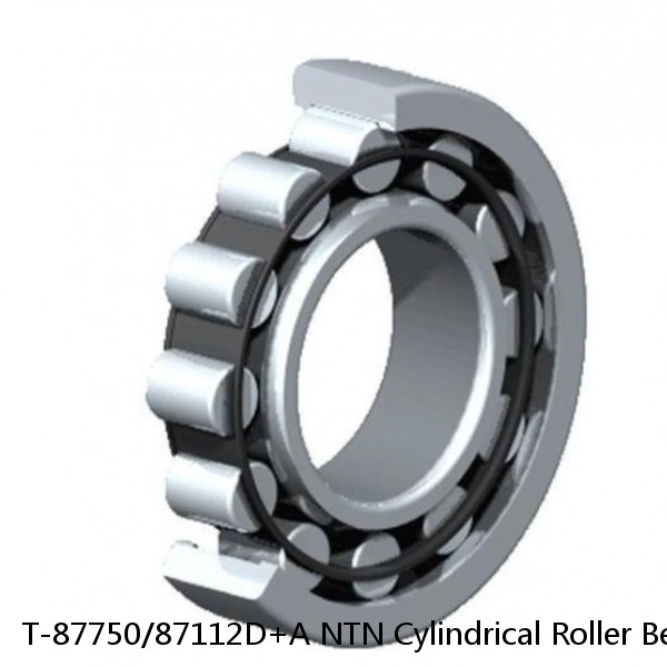T-87750/87112D+A NTN Cylindrical Roller Bearing